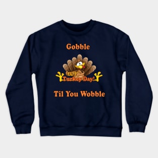 happy thanksgivings day , gobble til you wobble turkey 2020 Crewneck Sweatshirt